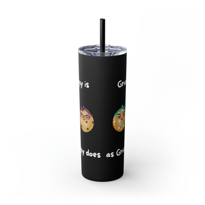 Grumpy is as Grumpy does Skinny Tumbler with Straw, 20oz