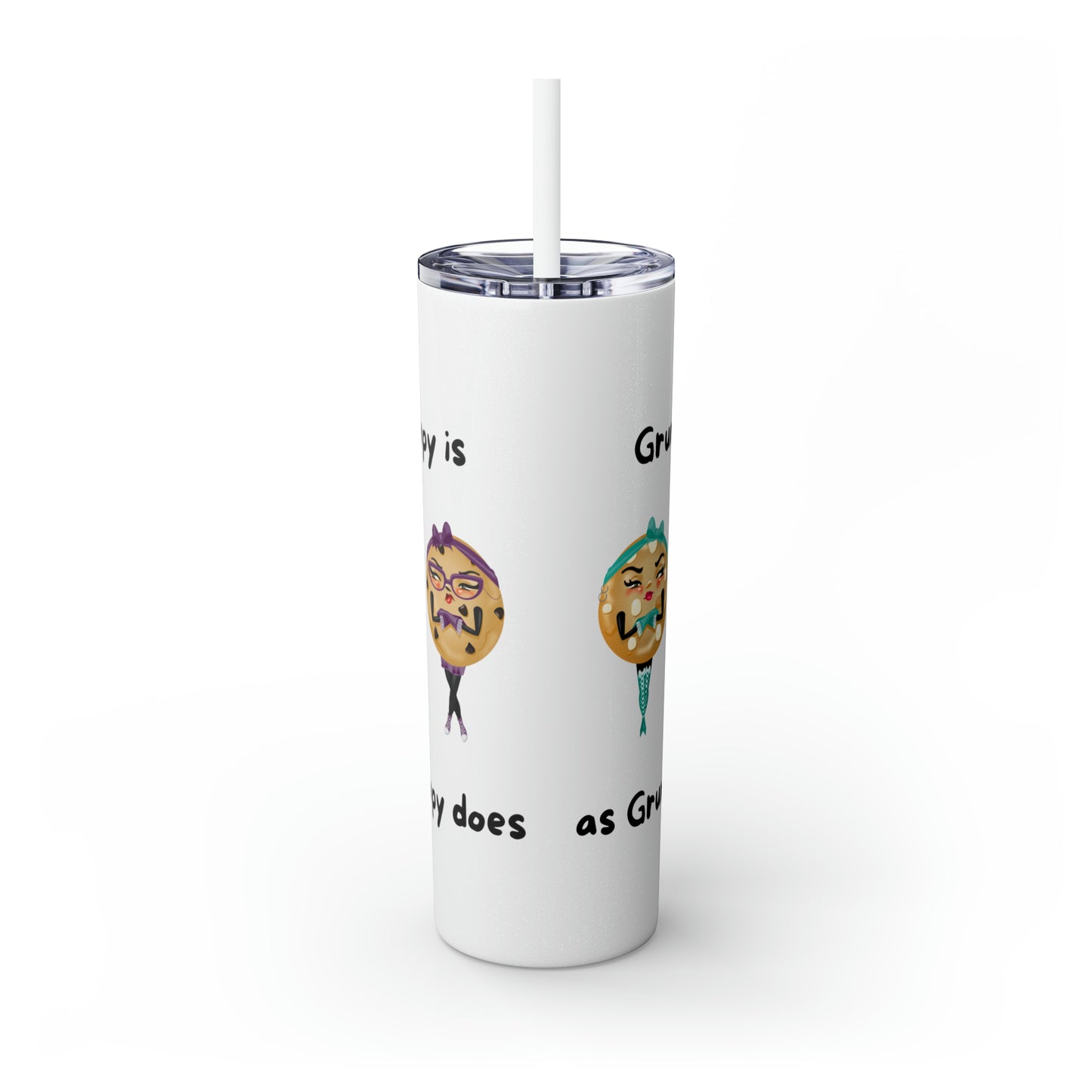 Grumpy is as Grumpy does Skinny Tumbler with Straw, 20oz