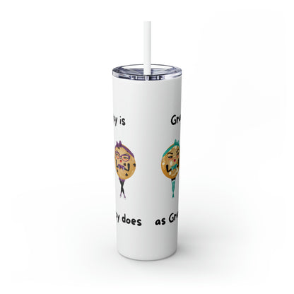 Grumpy is as Grumpy does Skinny Tumbler with Straw, 20oz