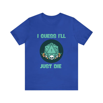 Guess I'll Die Short Sleeve Tee