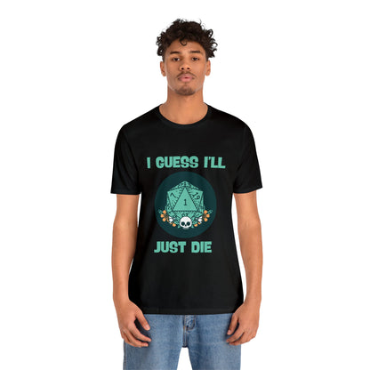 Guess I'll Die Short Sleeve Tee