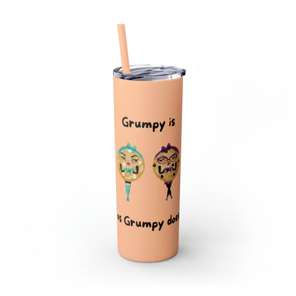 Grumpy is as Grumpy does Skinny Tumbler with Straw, 20oz