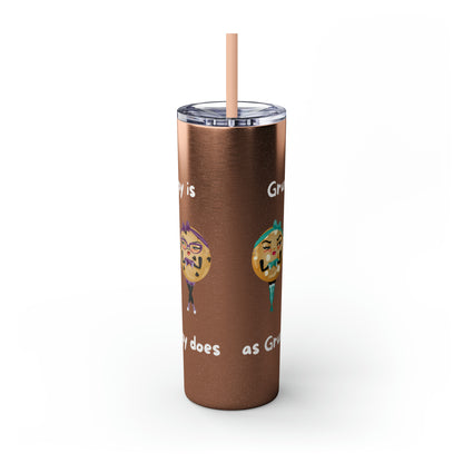 Grumpy is as Grumpy does Skinny Tumbler with Straw, 20oz