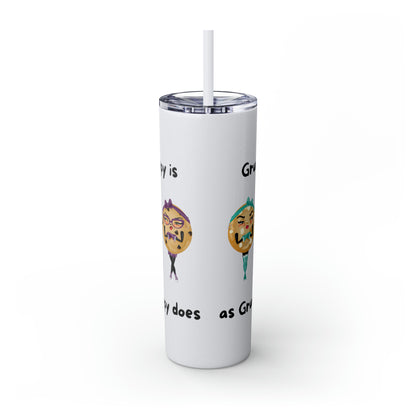 Grumpy is as Grumpy does Skinny Tumbler with Straw, 20oz