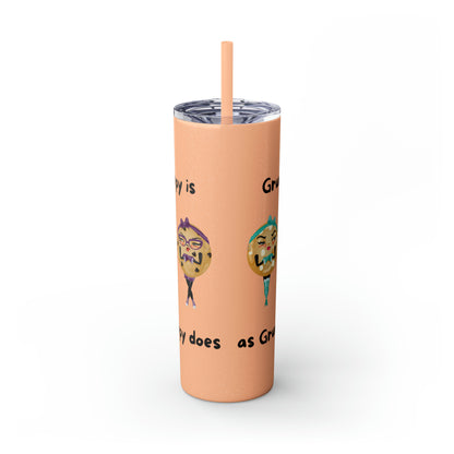 Grumpy is as Grumpy does Skinny Tumbler with Straw, 20oz