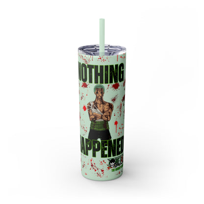 One Piece - Zoro Nothing Happened Skinny Tumbler with Straw, 20oz