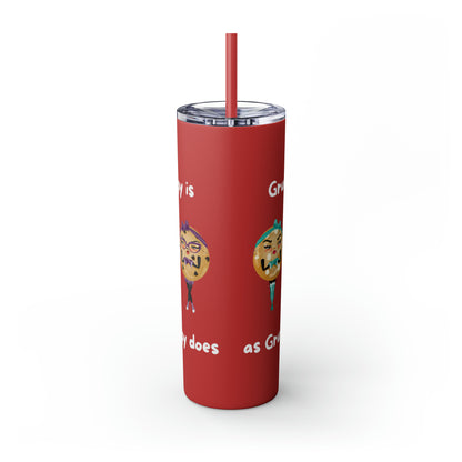 Grumpy is as Grumpy does Skinny Tumbler with Straw, 20oz