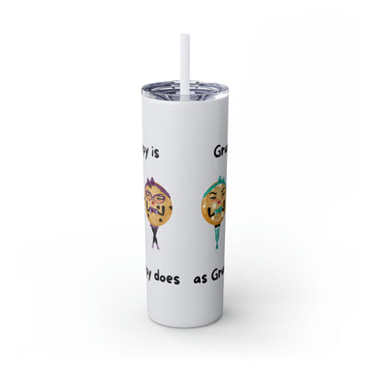 Grumpy is as Grumpy does Skinny Tumbler with Straw, 20oz