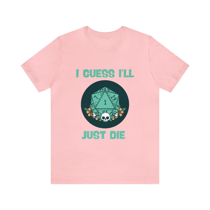 Guess I'll Die Short Sleeve Tee