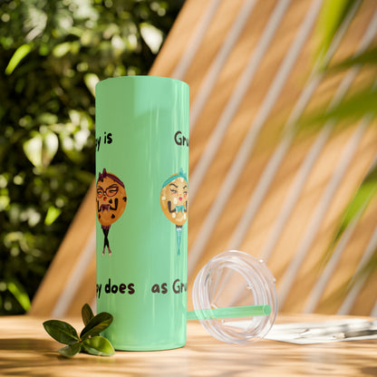 Grumpy is as Grumpy does Skinny Tumbler with Straw, 20oz