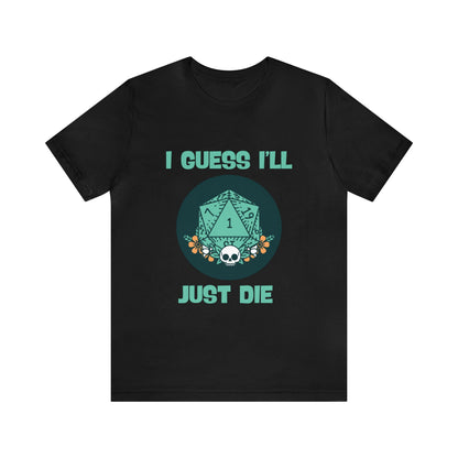 Guess I'll Die Short Sleeve Tee