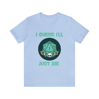 Guess I'll Die Short Sleeve Tee