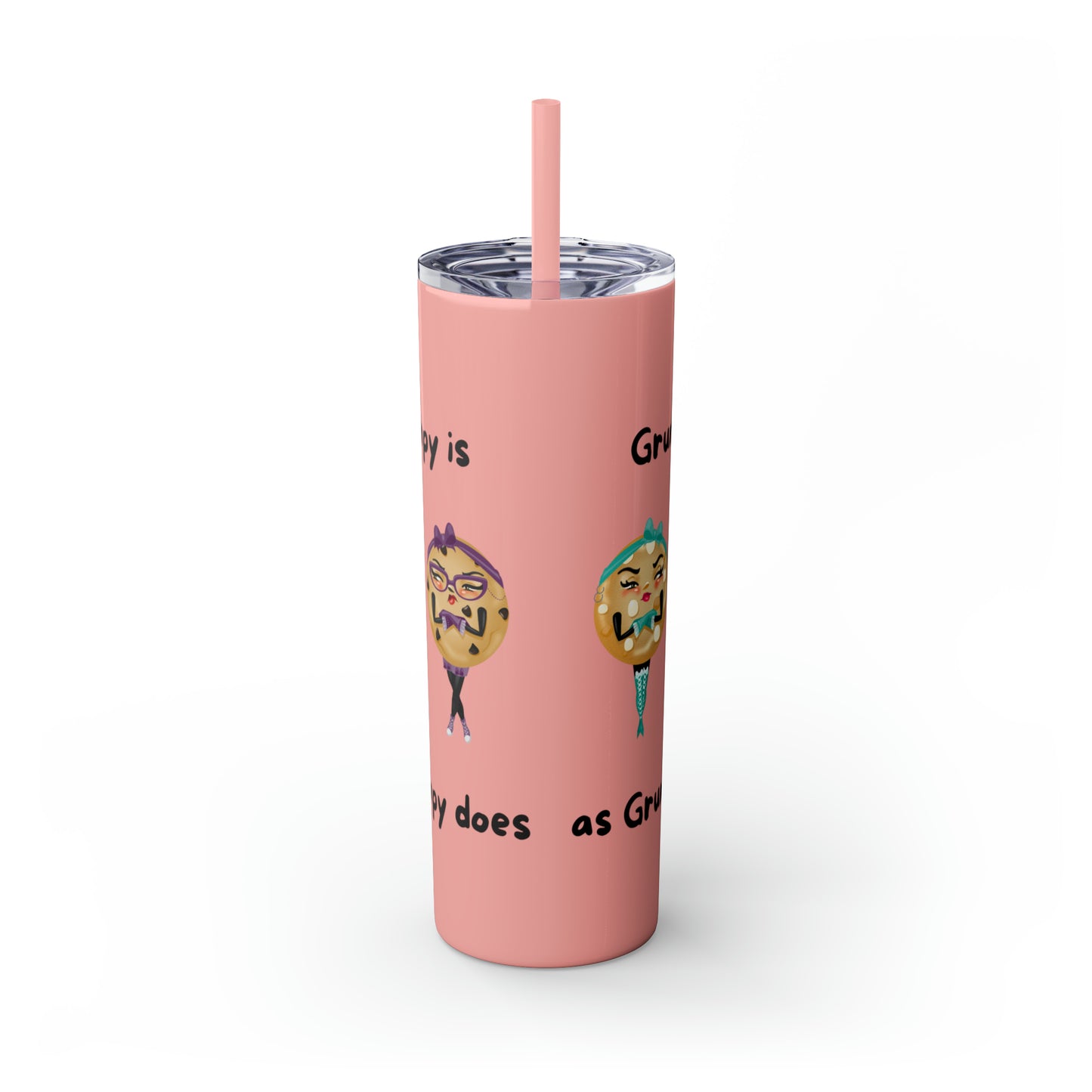 Grumpy is as Grumpy does Skinny Tumbler with Straw, 20oz