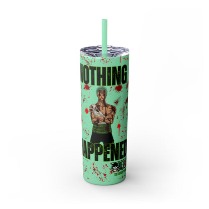 One Piece - Zoro Nothing Happened Skinny Tumbler with Straw, 20oz