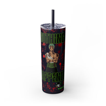 One Piece - Zoro Nothing Happened Skinny Tumbler with Straw, 20oz