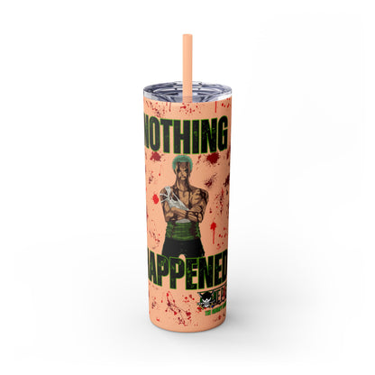 One Piece - Zoro Nothing Happened Skinny Tumbler with Straw, 20oz