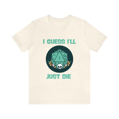 Guess I'll Die Short Sleeve Tee