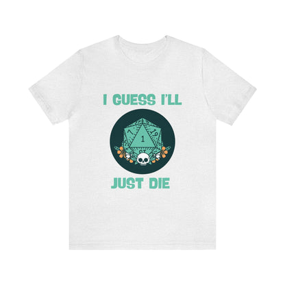 Guess I'll Die Short Sleeve Tee