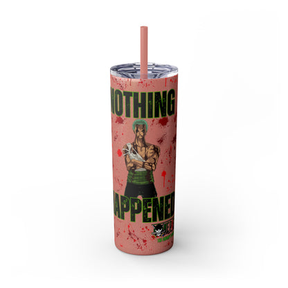 One Piece - Zoro Nothing Happened Skinny Tumbler with Straw, 20oz