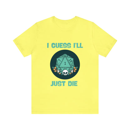 Guess I'll Die Short Sleeve Tee