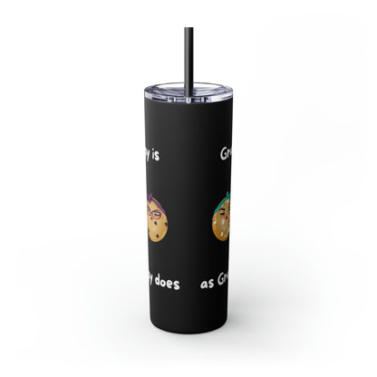 Grumpy is as Grumpy does Skinny Tumbler with Straw, 20oz