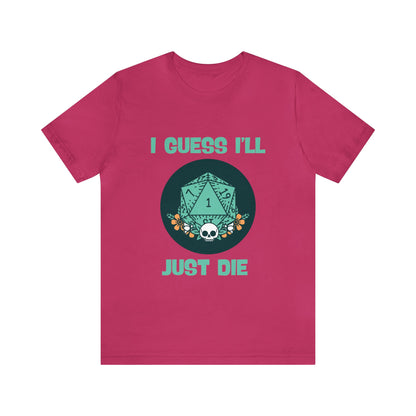 Guess I'll Die Short Sleeve Tee